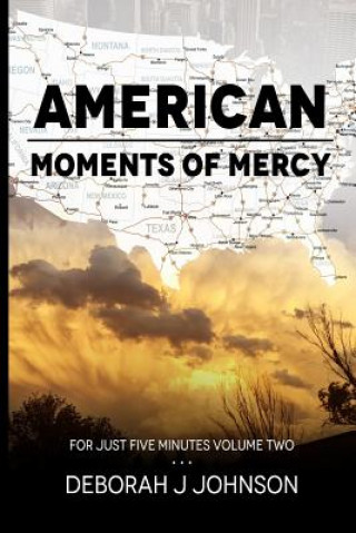 Kniha American Moments of Mercy: For Just Five Minutes Book Two Deborah J Johnson