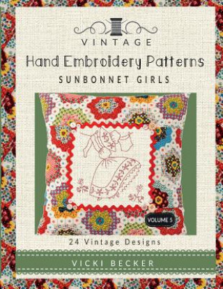 Книга Vintage Hand Embroidery Patterns Sunbonnet Girls: 24 Authentic Vintage Designs Vicki Becker