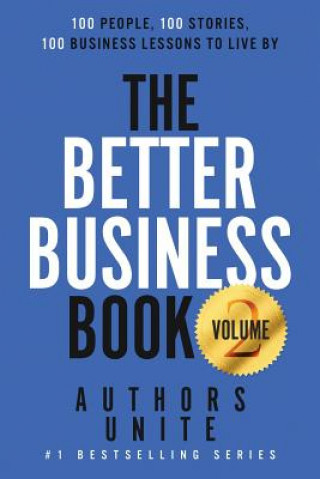 Könyv The Better Business Book: 100 People, 100 Stories, 100 Business Lessons To Live By Authors Unite