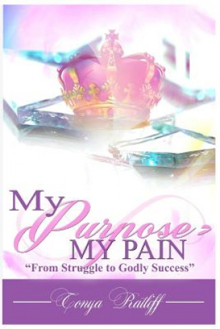 Kniha My Purpose Was >My Pain Tonya B Ratliff
