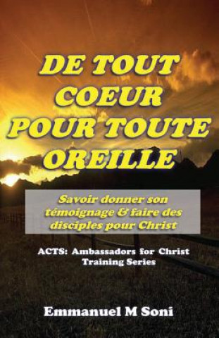 Livre De Tout Coeur Pour Toute Oreille: Savoir donner son Témoignage et faire des Disciples pour Christ Emmanuel Soni