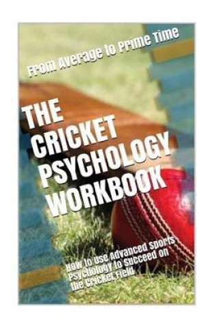 Carte The Cricket Psychology Workbook: How to Use Advanced Sports Psychology to Succeed on the Cricket Field Danny Uribe Masep