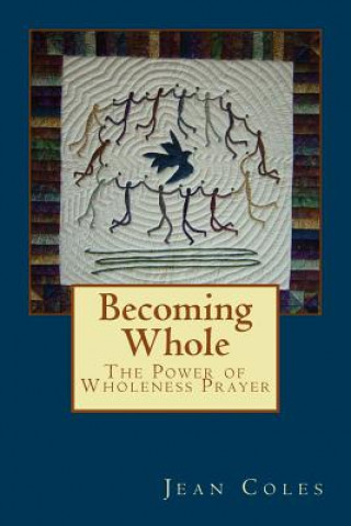 Książka Becoming Whole: The Power of Wholeness Prayer Jean Coles