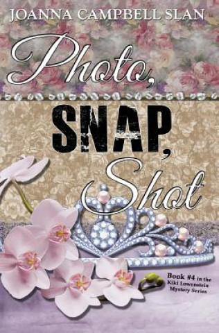 Kniha Photo, Snap, Shot: Book #4 in the Kiki Lowenstein Mystery Series Joanna Campbell Slan