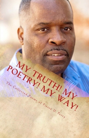 Buch My Truth, My Poetry, My way! Pierre D Perry