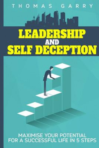 Libro Leadership and selfdeception: Maximise your potential for a successful life in 5 steps Mr Thomas Garry
