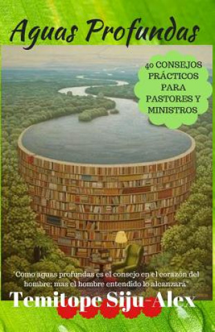 Könyv Aguas Profundas: 40 Consejos PRÁCTICOS Para Pastores y Ministros Dr Temitope Siju-Alex