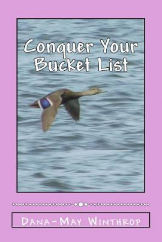 Könyv Conquer Your Bucket List Dana-May Winthrop