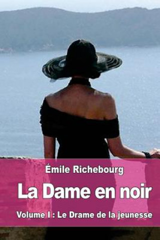 Книга La Dame en noir: Volume I: Le Drame de la jeunesse Emile Richebourg
