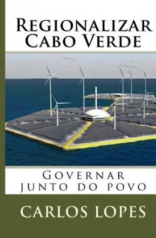 Kniha Regionalizar Cabo Verde: Governar junto do povo Carlos Frotes Lopes M a