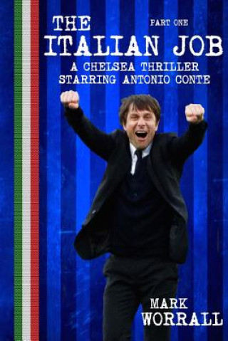 Buch The Italian Job: A Chelsea thriller starring Antonio Conte: part one Mark Worrall