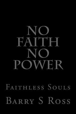 Carte No FAITH No POWER: Faithless Souls Barry S Ross
