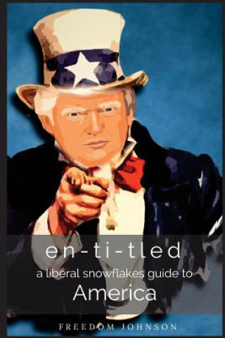 Książka en-ti-tled: a liberal snowflakes guide to america Freedom P Johnson