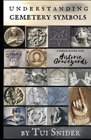 Könyv Understanding Cemetery Symbols: A Field Guide for Historic Graveyards Tui Snider