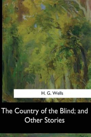 Książka The Country of the Blind, and Other Stories H G Wells