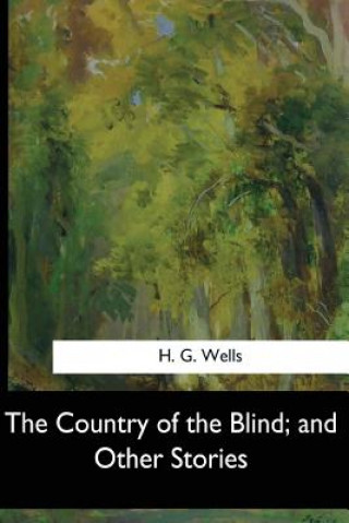 Kniha The Country of the Blind, and Other Stories H G Wells