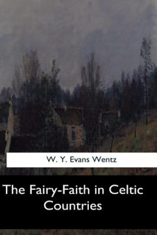 Carte The Fairy-Faith in Celtic Countries W Y Evans Wentz