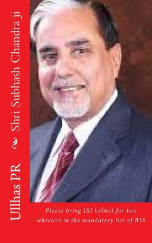 Kniha Shri Subhash Chandra ji: Bring ISI helmet in the mandatory list of BIS Ullhas Pr