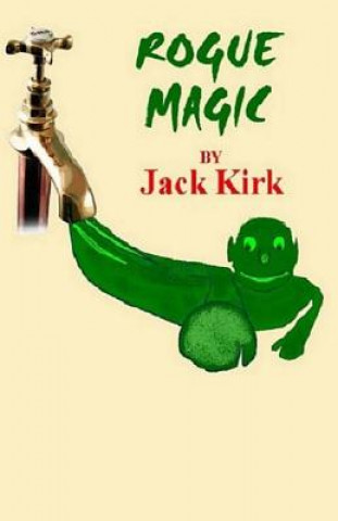Kniha Rogue Magic Jack Kirk