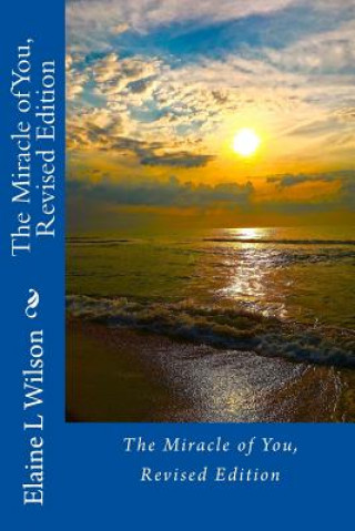 Carte The Miracle of You: Revised Edition Elaine L Wilson