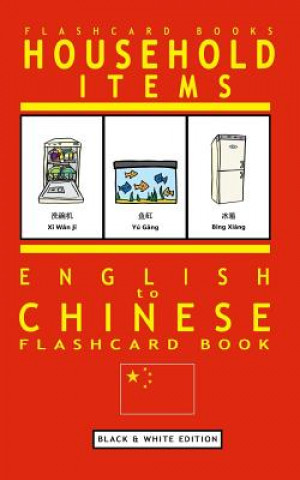 Könyv Household Items - English to Chinese Flash Card Book: Black and White Edition - Chinese for Kids Flashcard Books