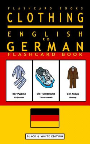 Книга Clothing - English to German Flash Card Book: Black and White Edition - German for Kids Flashcard Books