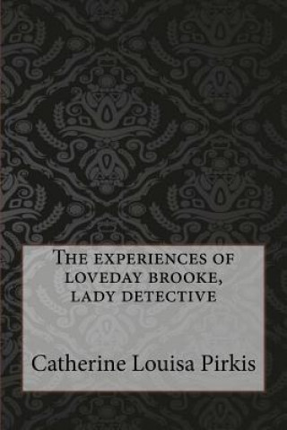 Książka The experiences of loveday brooke, lady detective Catherine Louisa Pirkis