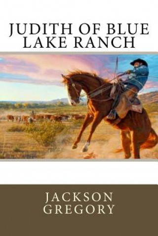 Kniha Judith of Blue Lake Ranch Jackson Gregory