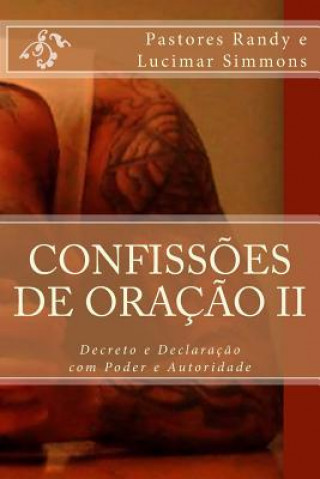 Kniha Confiss?es De Oraç?o II: Decreto e Declaraç?o com Poder e Autoridade Pr Randy Earnest Simmons