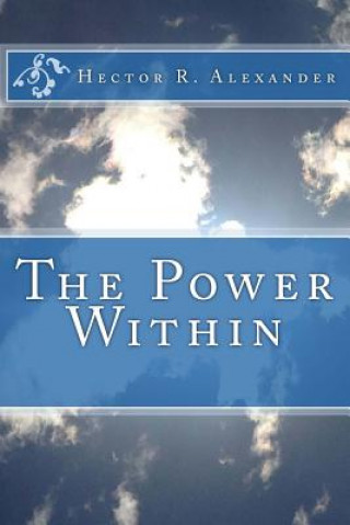 Könyv The Power Within Hector R Alexander
