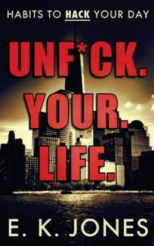 Kniha Unf*ck Your Life: Habits To Hack Your Day E K Jones