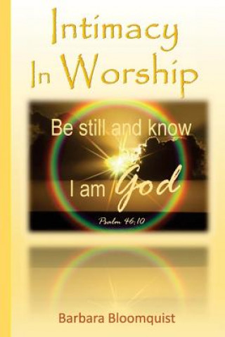 Kniha Intimacy In Worship: Be still and know I am God Barbara Bloomquist