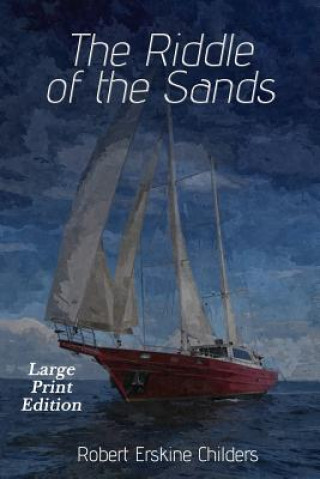 Knjiga The Riddle of the Sands: Large Print Edition Robert Erskine Childers