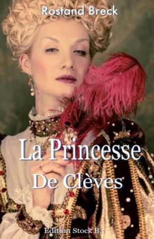 Carte La Princesse de Cleves: Cet Amour impossible... Rostand Breck