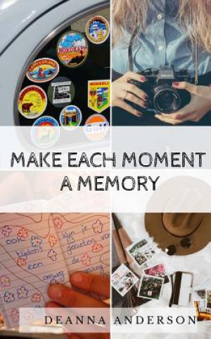 Book Make Each Moment A Memory Deanna Anderson