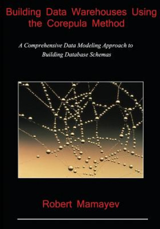 Buch Building Data Warehouses Using the Corepula Method: A Comprehensive Data Modeling Approach to Building Database Schemas Robert Mamayev