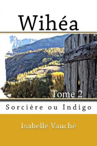 Kniha Wihea,: Sorci?re ou Indigo Mme Isabelle Vauche