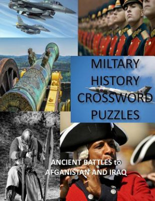 Книга Military History Crossword Puzzles: Ancient Battles to Afghanistan and Iraq: Crossword Puzzle Gift for History Lovers Creative Activities