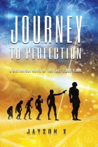 Book Journey to Perfection: A Historical Novel of the Last 2,000 Years Jayson X