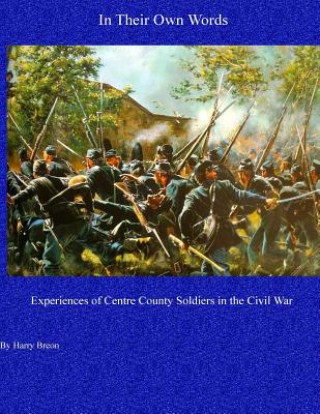 Książka In Their Own Words: Experiences of Centre County Soldiers in the Civil War Mr Harry Breon