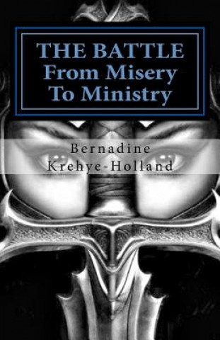 Kniha The Battle: From Misery to Ministry MS Bernadine Krehye-Holland