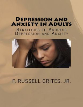 Książka Depression and Anxiety in Adults: Strategies to Address Depression and Anxiety F Russell Crites Jr