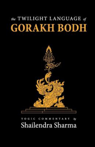 Kniha The Twilight Language of Gorakh Bodh Shailendra Sharma