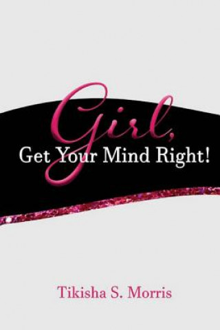 Könyv GIRL, Get Your Mind Right! Tikisha Morris