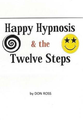 Kniha Happy Hypnosis & the 12 Steps: An Easier, Softer Way for All 12 Step Programs Don Ross