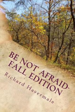 Kniha Be Not Afraid-Fall Edition: Courage for the Modern World MR Richard H Havermale