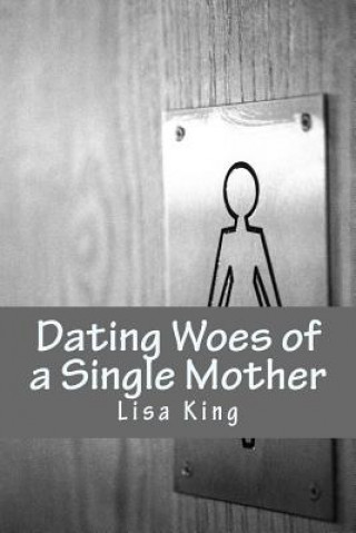 Kniha Dating Woes of a Single Mother Lisa King