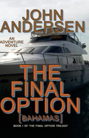 Carte The Final Option (Bahamas): Book 1 of the Final Option Trilogy John Andersen