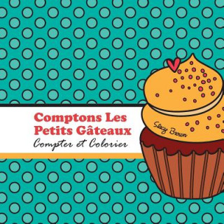 Книга Comptons Les Petits Gateaux!: Compter et Colorier Stacy Brown