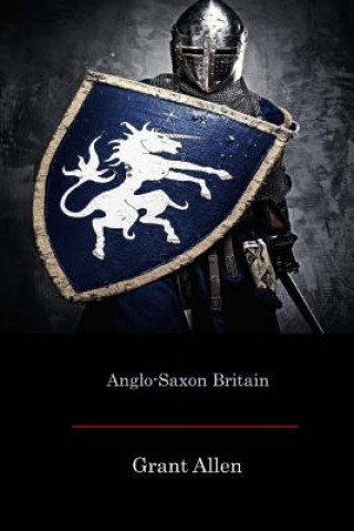 Carte Anglo-Saxon Britain Grant Allen